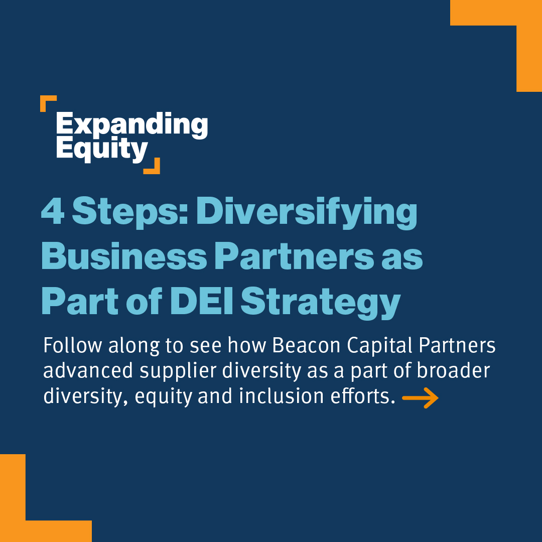 4 Steps: Diversifying Business Partners as Part of DEI Strategy Follow along to see how Beacon Capital Partners advanced supplier diversity as a part of broader diversity, equity and inclusion efforts.